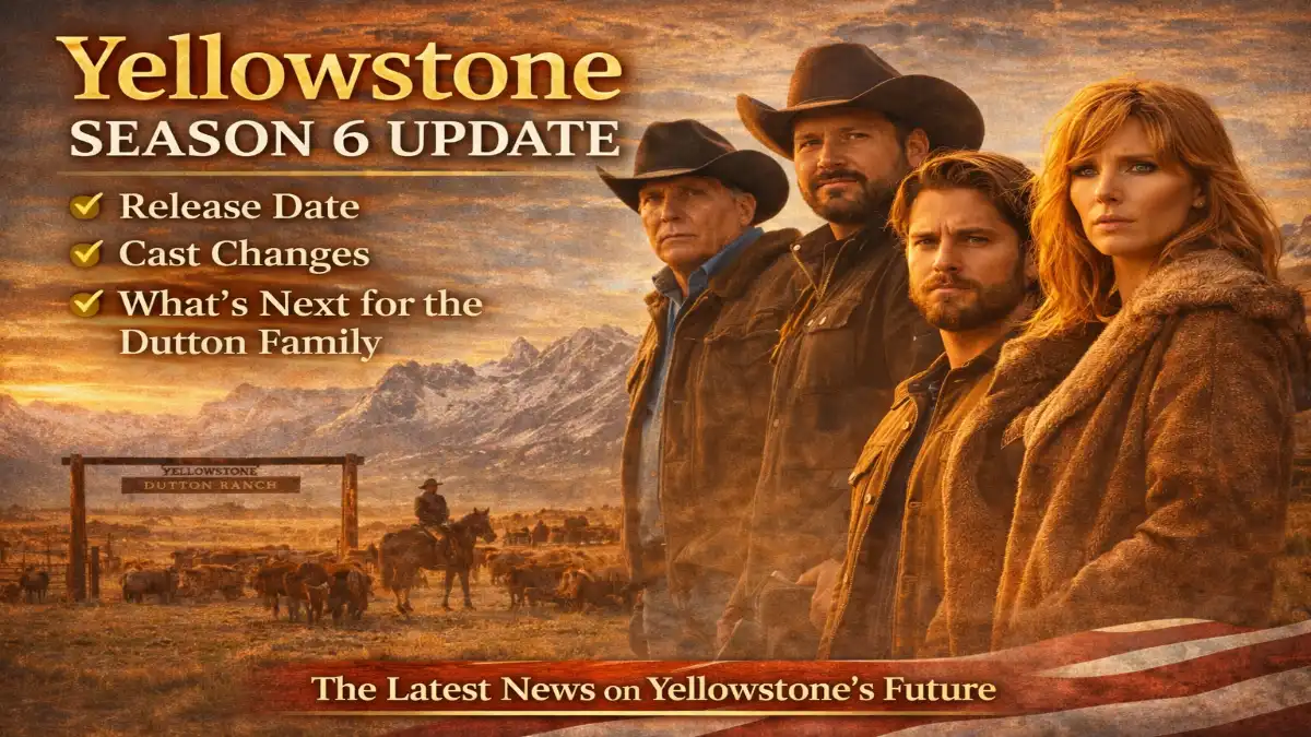 Yellowstone Season 6, Yellowstone new season update, Yellowstone release date 2026, Dutton family drama, Yellowstone cast changes, Yellowstone future storyline, Yellowstone TV series news, Yellowstone universe update, Paramount western drama